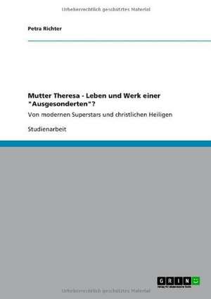 Mutter Theresa - Leben und Werk einer "Ausgesonderten"? de Petra Richter