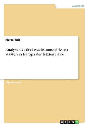 Analyse der drei wachstumsstärksten Staaten in Europa der letzten Jahre de Marcel Reh