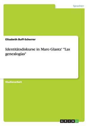 Identitätsdiskurse in Maro Glantz' "Las genealogías" de Elisabeth Buff-Scherrer