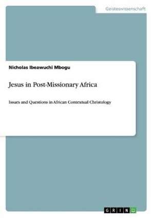 Jesus in Post-Missionary Africa de Nicholas Ibeawuchi Mbogu