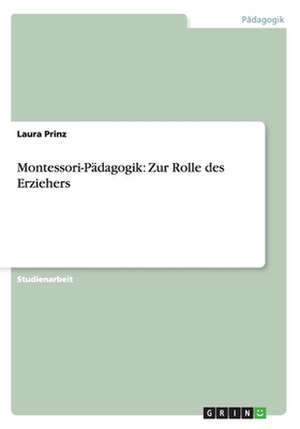 Montessori-Pädagogik: Zur Rolle des Erziehers de Laura Prinz