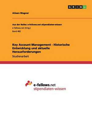 Key Account Management - Historische Entwicklung und aktuelle Herausforderungen de Aileen Wagner