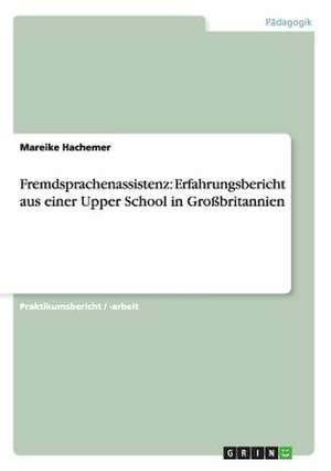 Fremdsprachenassistenz: Erfahrungsbericht aus einer Upper School in Großbritannien de Mareike Hachemer