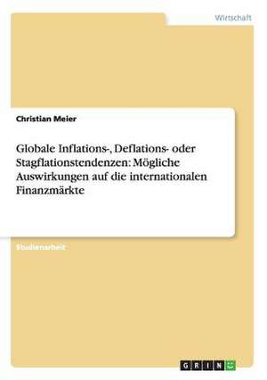 Globale Inflations-, Deflations- oder Stagflationstendenzen: Mögliche Auswirkungen auf die internationalen Finanzmärkte de Christian Meier