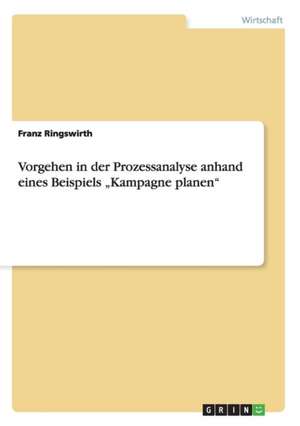 Vorgehen in der Prozessanalyse anhand eines Beispiels "Kampagne planen" de Franz Ringswirth