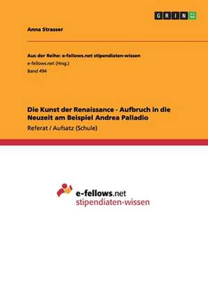 Die Kunst der Renaissance - Aufbruch in die Neuzeit am Beispiel Andrea Palladio de Anna Strasser