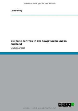 Die Rolle der Frau in der Sowjetunion und in Russland de Linda Woog