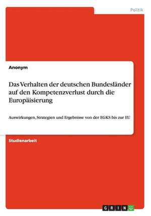 Das Verhalten der deutschen Bundesländer auf den Kompetenzverlust durch die Europäisierung