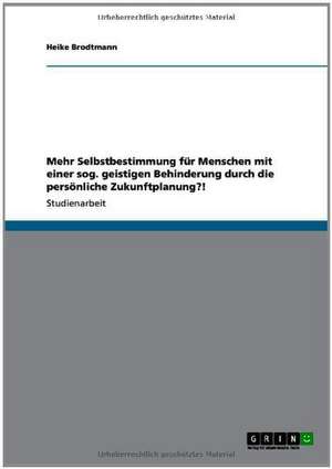 Mehr Selbstbestimmung für geistig behinderte Menschen durch persönliche Zukunftsplanung de Heike Brodtmann