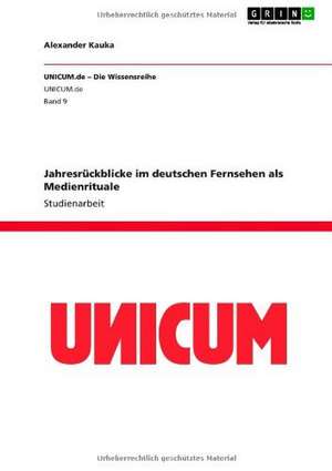 Jahresrückblicke im deutschen Fernsehen als Medienrituale de Alexander Kauka