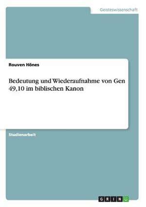 Bedeutung und Wiederaufnahme von Gen 49,10 im biblischen Kanon de Rouven Hönes