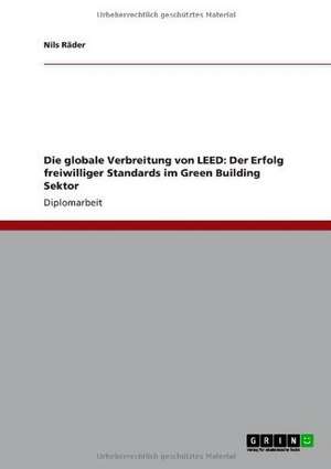 Die globale Verbreitung von LEED: Der Erfolg freiwilliger Standards im Green Building Sektor de Nils Räder