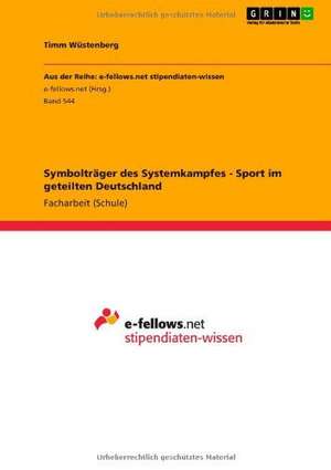 Symbolträger des Systemkampfes - Sport im geteilten Deutschland de Timm Wüstenberg