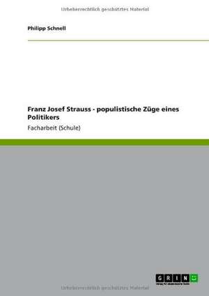 Franz Josef Strauss - populistische Züge eines Politikers de Philipp Schnell