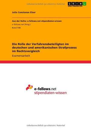 Die Rolle der Verfahrensbeteiligten im deutschen und amerikanischen Strafprozess im Rechtsvergleich de Julia Constanze Elser