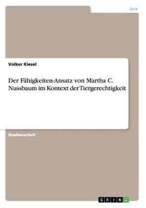 Der Fähigkeiten-Ansatz von Martha C. Nussbaum im Kontext der Tiergerechtigkeit de Volker Kiesel