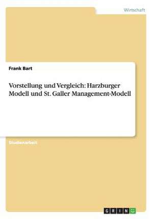 Vorstellung und Vergleich: Harzburger Modell und St. Galler Management-Modell de Frank Bart