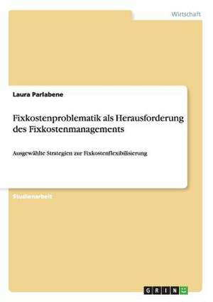 Fixkostenproblematik als Herausforderung des Fixkostenmanagements de Laura Parlabene