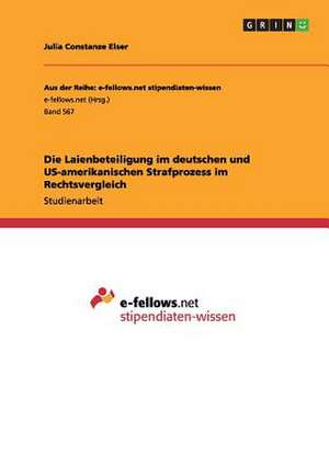 Die Laienbeteiligung im deutschen und US-amerikanischen Strafprozess im Rechtsvergleich de Julia Constanze Elser