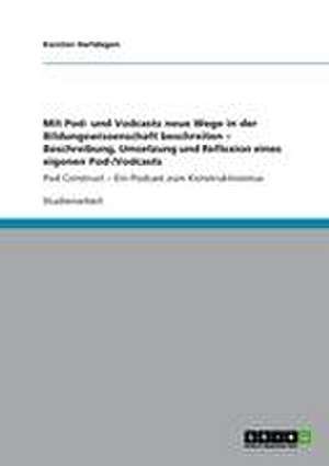 Mit Pod- und Vodcasts neue Wege in der Bildungswissenschaft beschreiten - Beschreibung, Umsetzung und Reflexion eines eigenen Pod-/Vodcasts de Karsten Hartdegen