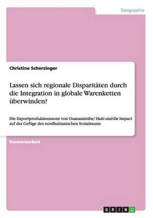 Lassen sich regionale Disparitäten durch die Integration in globale Warenketten überwinden? de Christine Scherzinger