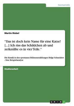 ''Das ist doch kein Name für eine Katze! [...] Ich riss das Schildchen ab und zerknüllte es in vier Teile.'' de Martin Riebel