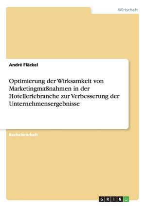 Optimierung der Wirksamkeit von Marketingmaßnahmen in der Hotelleriebranche zur Verbesserung der Unternehmensergebnisse de André Fläckel