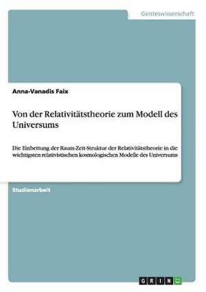 Von der Relativitätstheorie zum Modell des Universums de Anna-Vanadis Faix