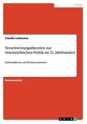 Verschwörungstheorien zur österreichischen Politik im 21. Jahrhundert de Claudia Liebeswar