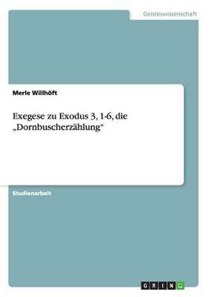 Exegese zu Exodus 3, 1-6, die "Dornbuscherzählung" de Merle Willhöft