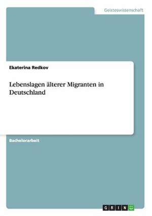 Lebenslagen älterer Migranten in Deutschland de Ekaterina Redkov