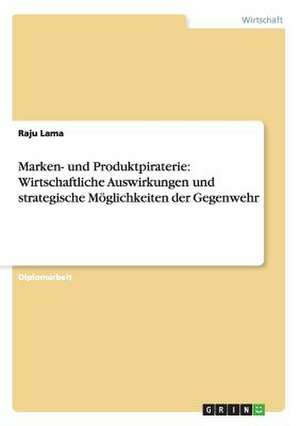 Marken- und Produktpiraterie: Wirtschaftliche Auswirkungen und strategische Möglichkeiten der Gegenwehr de Raju Lama