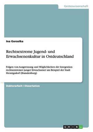 Rechtsextreme Jugend- und Erwachsenenkultur in Ostdeutschland de Ina Gorzolka