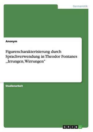 Figurencharakterisierung durch Sprachverwendung in Theodor Fontanes ,,Irrungen, Wirrungen¿ de Anonym