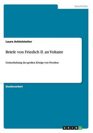 Briefe von Friedich II. an Voltaire de Felix Silvester