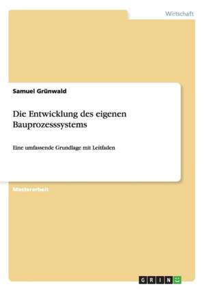 Die Entwicklung des eigenen Bauprozesssystems de Samuel Grünwald