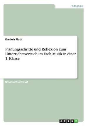 Planungsschritte und Reflexion zum Unterrichtsversuch im Fach Musik in einer 1. Klasse de Daniela Noth