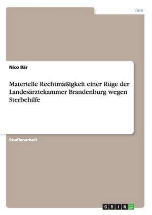 Materielle Rechtmäßigkeit einer Rüge der Landesärztekammer Brandenburg wegen Sterbehilfe de Nico Bär