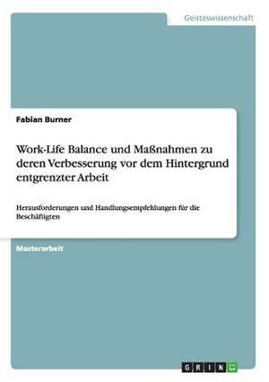 Verbesserungsmaßnahmen für die Work-Life Balance vor dem Hintergrund entgrenzter Arbeit de Fabian Burner