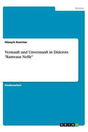 Vernunft und Unvernunft in Diderots "Rameaus Neffe" de Hüseyin Kocintar