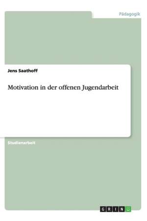 Motivation in der offenen Jugendarbeit de Jens Saathoff