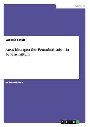 Auswirkungen der Fettsubstitution in Lebensmitteln de Vanessa Schuh