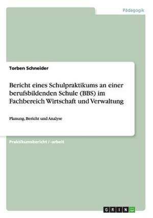 Bericht eines Schulpraktikums an einer berufsbildenden Schule (BBS) im Fachbereich Wirtschaft und Verwaltung de Torben Schneider