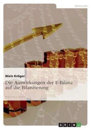 Die Auswirkungen der E-Bilanz auf die Bilanzierung de Niels Kröger