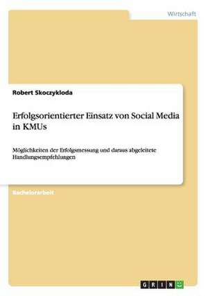 Erfolgsorientierter Einsatz von Social Media in KMUs de Robert Skoczykloda