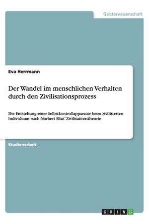 Der Wandel im menschlichen Verhalten durch den Zivilisationsprozess de Eva Herrmann