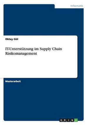 IT-Unterstützung im Supply Chain Risikomanagement de Oktay Gül