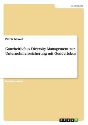 Ganzheitliches Diversity Management zur Unternehmenssicherung mit Genderfokus de Patrik Schmid