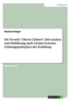 Die Novelle "Oberst Chabert". Eine Analyse und Einführung nach Gérard Genettes Ordnungsprinzipien der Erzählung de Michael Krieger