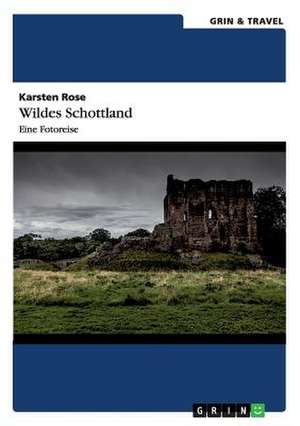 Wildes Schottland. Eine Fotoreise de Karsten Rose